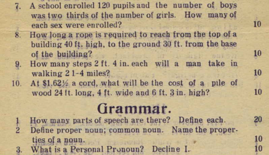 This is a section of a test or exam for eight grade students in 1912. It is very similar to the kinds of tests that I took in the 1970s.