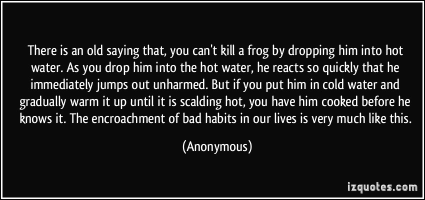Boil a frog idiom