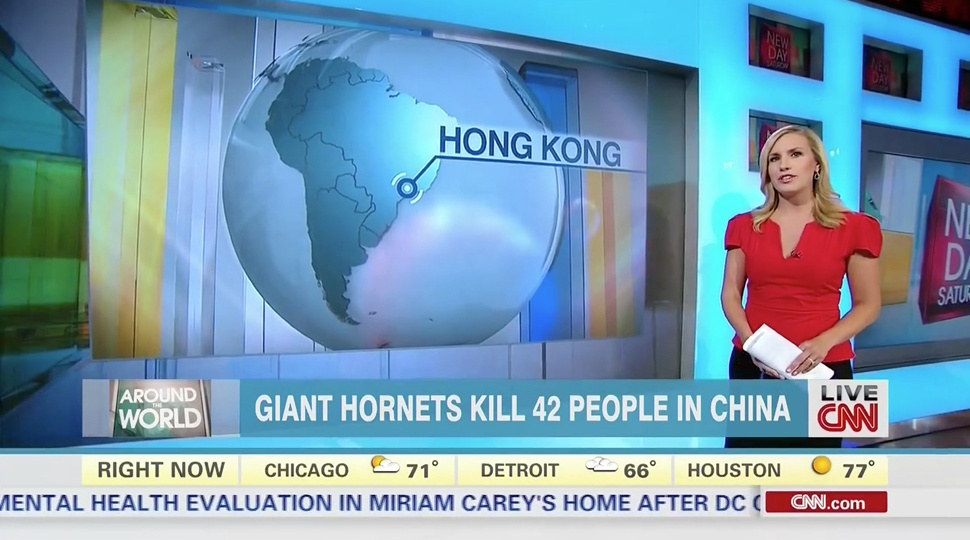 CNN reports on killer hornet in China. Yikes! But also places Hong Kong in South America. What is the funniest thing about this is that not one American noticed the geographical error. They were all far too busy worring about giant zombie-like killer hornets!