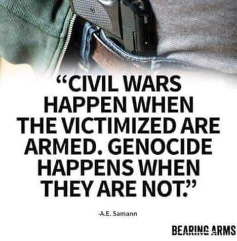 Civil wars happen when the people are armed. Genocide and democide occurs when they are not.
