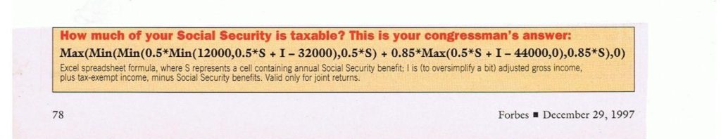  Taxation of  Social Security benefits. The complicated formula and the 20 step worksheet used to determine the percentage of  benefits (up  to 85%) subject to tax aren’t new, but they are affecting more Americans as the number receiving Social Security grows. Back in 1997, my then editor, Forbes' Investment Strategies Editor William Baldwin, used his Harvard degree in applied math to reduce this tax madness to an amusing equation and graphic