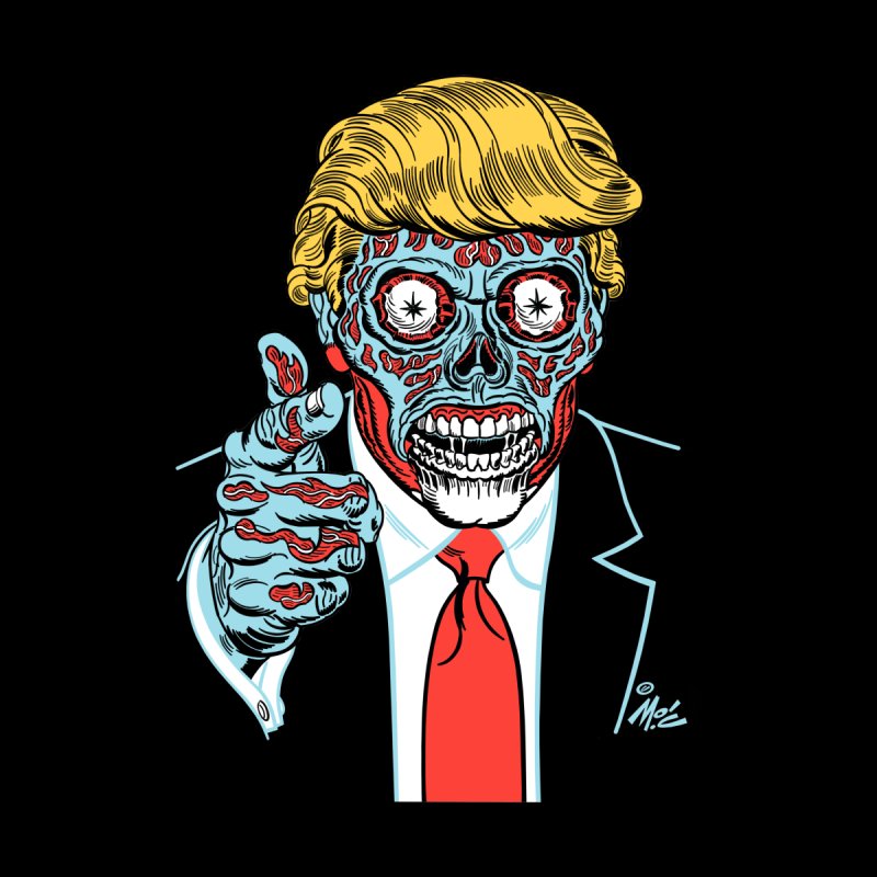 the fabulous artist Mitch O'Connell, created this  excellent illustration of Donald Trump as one of the evil aliens from  John Carpenter's 1988 science fiction film, They Live. Once Trump became president, Mitch tried to install a billboard with the illustration, but no one in the US would let him.