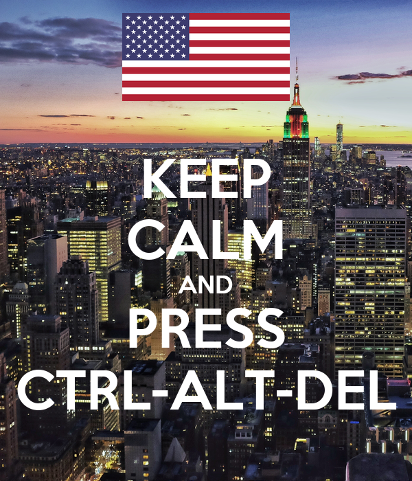 Keep calm and press ctrl-alt-del.